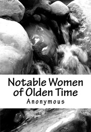Notable Women of Olden Time (Anonymous)