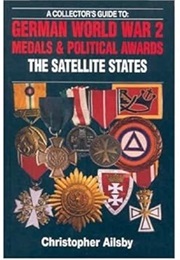 German World War 2 Medals and Political Awards, the Satellite States (Christopher Ailsby)