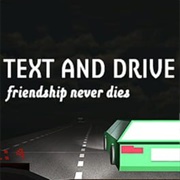 Text and Drive: Friendship Never Dies
