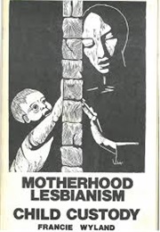 Motherhood Lesbianism and Child Custody (Francie Wyland)