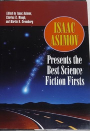 Isaac Asimov Presents the Best Science Fiction Firsts (Edited by Asimov, Waugh & Greenberg)