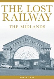 The Lost Railway the Midlands (Day, Robert)