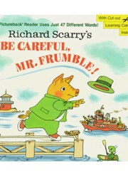 Richard Scarry's Be Careful, Mr Frumble (Richard Scarry)