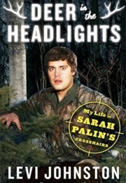Deer in the Headlights: My Life in Sarah Palin's Crosshairs (Levi Johnston)