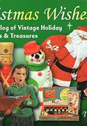 Christmas Wishes: A Catalog of Vintage Holiday Treats & Treasures (Tom Hollis)