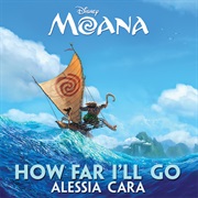 How Far I'll Go - From "Moana" - Alessia Cara, Disney