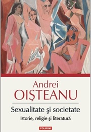 Sexualitate Și Societate: Istorie, Religie Și Literatură (Andrei Oișteanu)