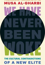 We Have Never Been Woke (Musa Al-Gharbi)