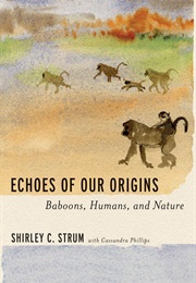Echoes of Our Origins: Baboons, Humans, and Nature (Shirley C. Strum)
