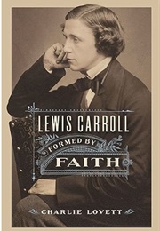 Lewis Carroll: Formed by Faith (Charlie Lovett)