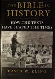 The Bible in History: How the Texts Have Shaped the Times (David W. Kling)
