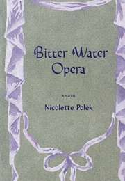 Bitter Water Opera (Nicolette Polek)