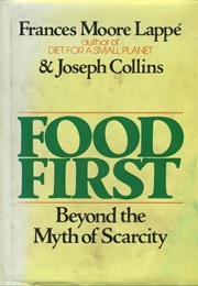 Food First: Beyond the Myth of Scarcity (Frances Moore Lappe and Joseph Collins)