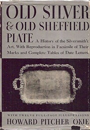 Old Silver and Old Sheffield Plate (Howard Pitcher Okie)