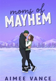 Moms of Mayhem (Aimee Vance)