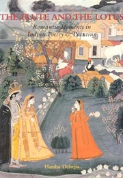 The Flute and the Lotus - Romantic Moments in Indian Poetry & Painting (Harsha Dehejia)