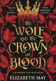 Broken Accords Book 1: The Wolf and the Crown of Blood (Elizabeth May)