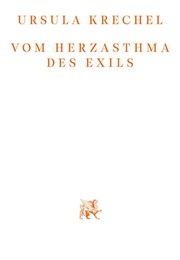 Vom Herzasthma Des Exils (Ursula Krechel)