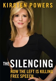 The Silencing: How the Left Is Killing Free Speech (Kirsten Powers)