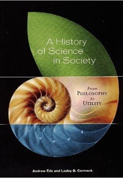 A History of Science in Society: From Philosophy to Utility (Lesley McCormack)