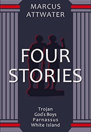 Four Stories: Trojan - God's Boys - Parnassus - White Island (Marcus Attwater)