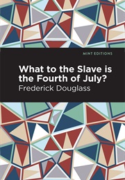 What to the Slave Is the Fourth of July? (Frederick Douglass)