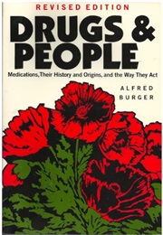 Drugs and People: Medications, Their History and Origins, and the Way They Act (Alfred Burger)