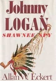 Johnny Logan: Shawnee Spy (Allan W. Eckert)