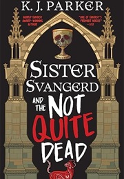 Sister Svangerd and the Not Quite Dead (K.J. Parker)