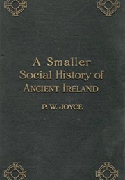 A Smaller Social History of Ancient Ireland (P.W. Joyce)