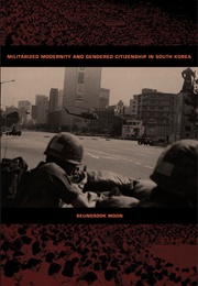 Militarized Modernity and Gendered Citizenship in South Korea (Seungsook Moon)
