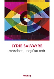 Marcher Jusqu'au Soir (Lydie Salvayre)