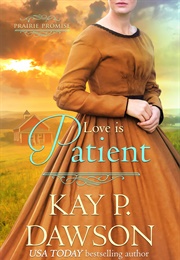Love Is Patient (Kay P. Dawson)