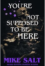 You're Not Supposed to Be Here (Mike Salt)