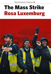 The Mass Strike: The Political Party and the Trade Union (Rosa Luxemburg)