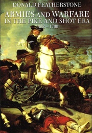 Armies and Warfare in the Pike and Shot Era 1422-1700 (Featherstone, Donald)