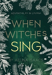 When Witches Sing (Aelina Isaacs)