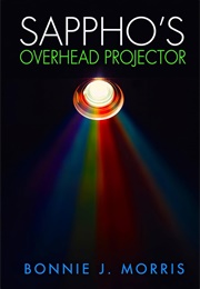 Sappho's Overhead Projector (Bonnie J. Morris)