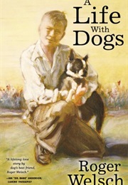 A Life With Dogs (Roger Welsch)