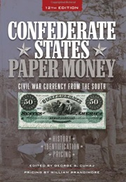 Confederate States Paper Money: Civil War Currency From the South (George S. Cuhaj)
