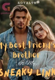 My Best Friend's Brother Is My Sneaky Link (Royalty)