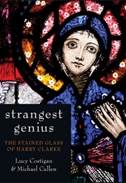Strangest Genius: The Stained Glass of Harry Clarke (Lucy Costigan)