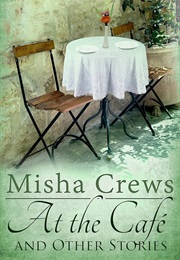 At the Café and Other Stories (Misha Crews)