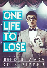 One Life to Lose (Queers of La Vista #4) (Kris Ripper)