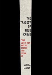 The Tragedy of True Crime (John J. Lennon)