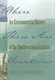 Where There Are Mountains: An Environmental History of the Southern Appalachians (Donald Edward Davis)