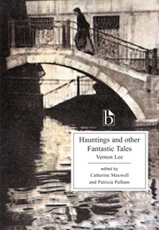 Hauntings and Other Fantastic Tales (Vernon Lee)