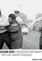 Freedom Now!: Forgotten Photographs of the Civil Rights Struggle (Martin A. Berger)