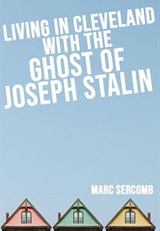 Living in Cleveland With the Ghost of Joseph Stalin (Marc Sercomb)