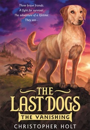 The Last Dogs: The Vanishing (Christopher Holt)